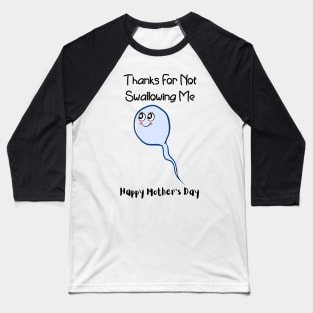 Thanks For Not Swallowing Me Happy Mother's Day Father's Day Baseball T-Shirt